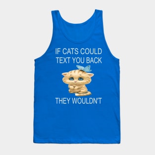 If Cats Could Text You Back - They Wouldn't Tank Top